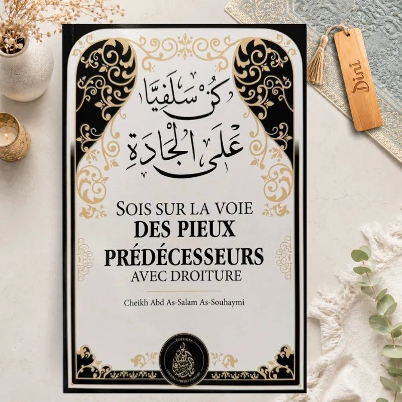 Sois sur la voie des pieux prédécesseurs avec droiture