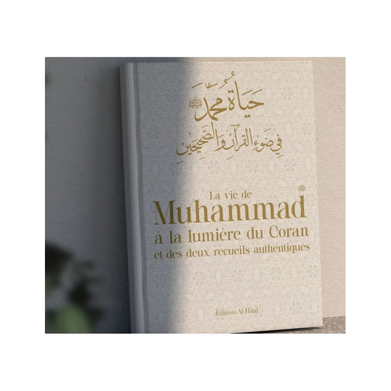 La vie de Mohammad à la lumière du coran et des deux recueils authentiques