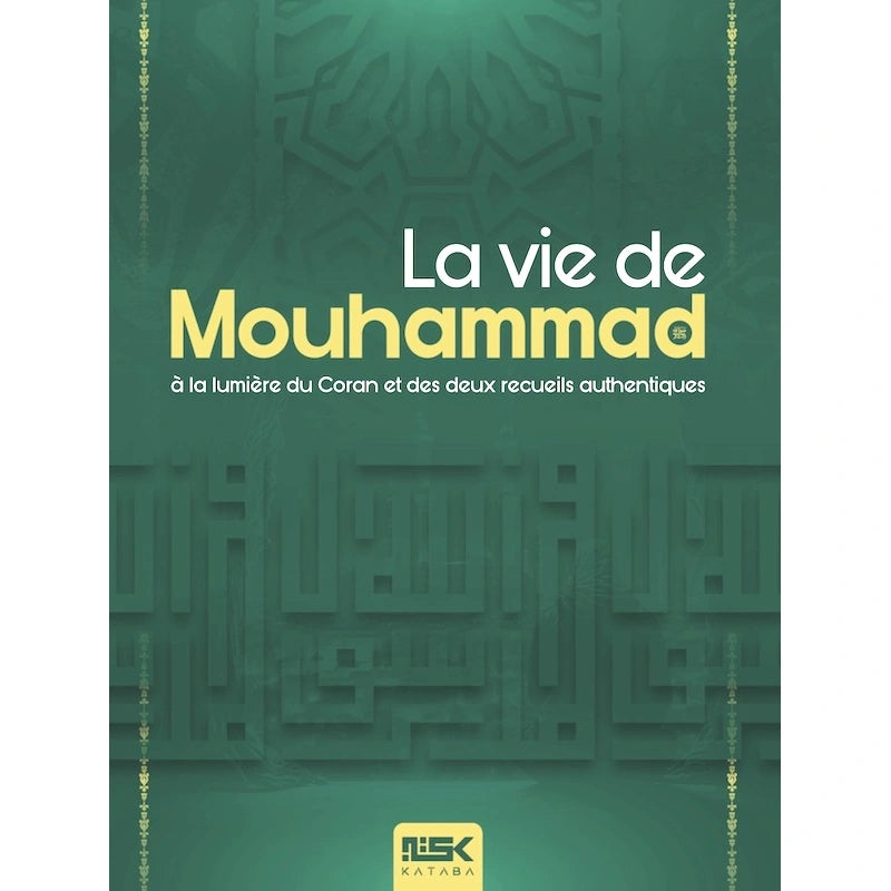 La vie de Muhammad (sws) à la lumière du coran et des deux recueils authentiques