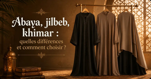 Abaya, jilbeb, khimar : quelles différences et comment choisir ?