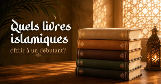Quels livres islamiques offrir à un débutant ?