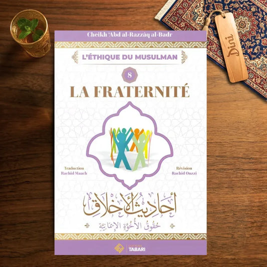 La fraternité - L'éthique du musulman - 8