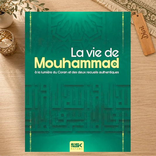 La vie de Mouhammad (sws) à la lumière du coran et des deux recueils authentiques