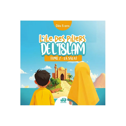 L'ile des piliers de l'islam: Tome 2 La Salat