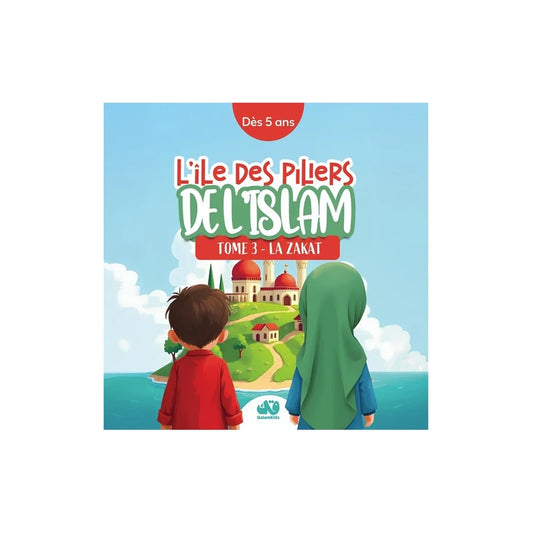 L'ile des piliers de l'islam: Tome 3- Zakat