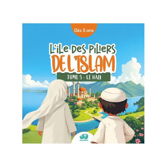 L'ile des piliers de l'islam: Tome 5- Le Hajj