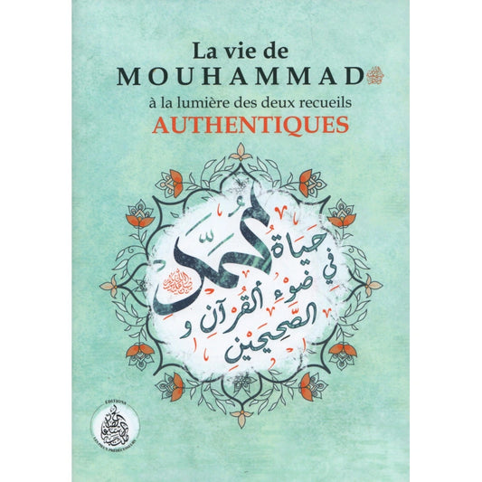 La vie de mouhammad à la lumière des deux recueils authentiques