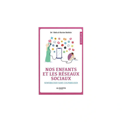 Nos enfants et les réseaux sociaux Sensibiliser sans culpabiliser